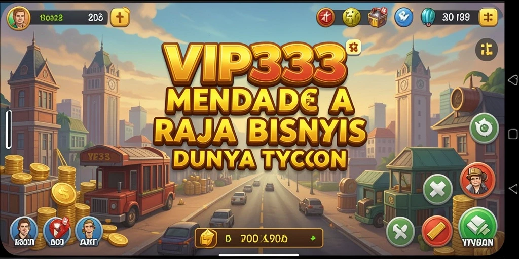 Gameplay seru VIP333 dalam mengelola bisnis Tycoon.